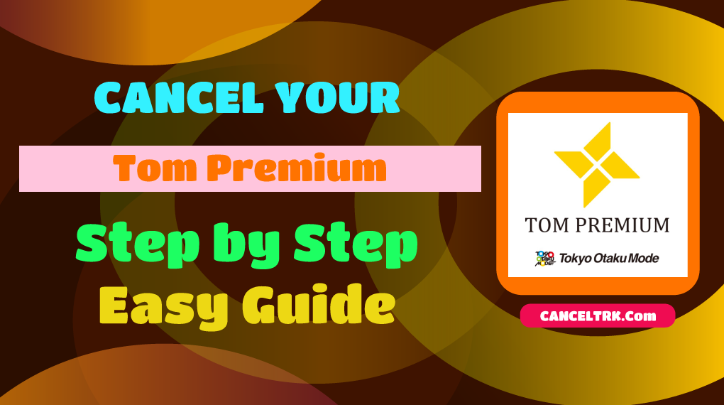 How to Cancel Tom Premium