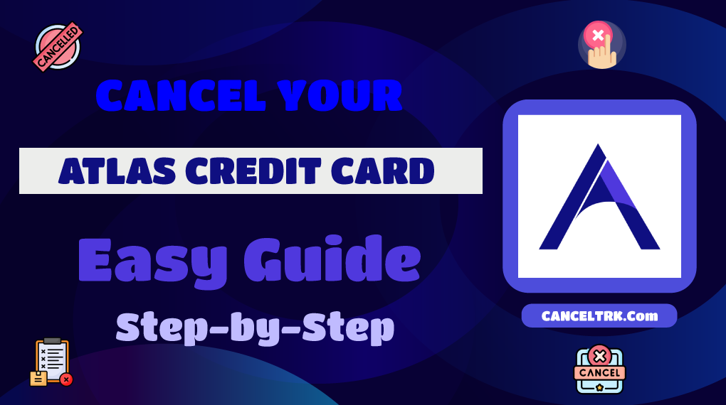 How to Cancel Atlas Credit Card