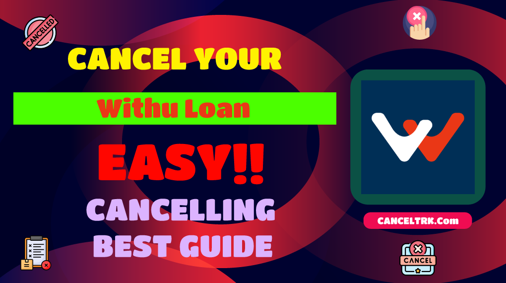 How to Cancel Withu Loan